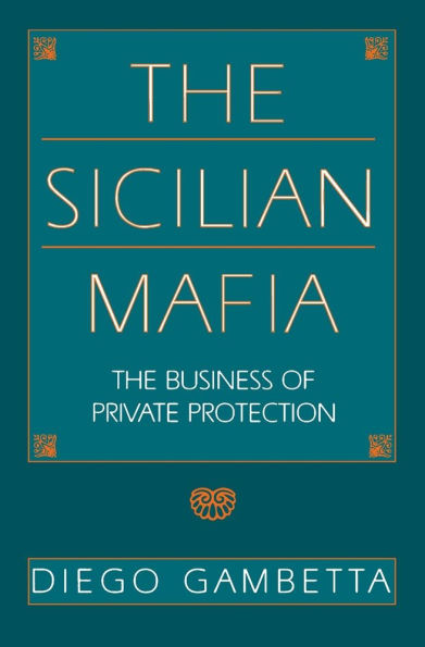 The Sicilian Mafia: The Business of Private Protection