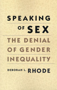 Title: Speaking of Sex: The Denial of Gender Inequality / Edition 1, Author: Deborah L. Rhode