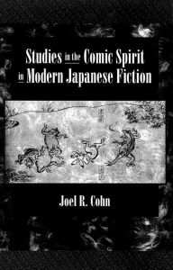 Title: Studies in the Comic Spirit in Modern Japanese Fiction, Author: Joel R. Cohn