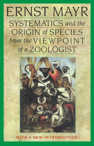 Title: Systematics and the Origin of Species from the Viewpoint of a Zoologist: With a New Introduction by the Author / Edition 1, Author: Ernst Mayr