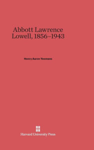 Title: Abbott Lawrence Lowell, 1856-1943, Author: Henry Aaron Yeomans