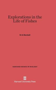 Title: Explorations in the Life of Fishes, Author: N. B. Marshall