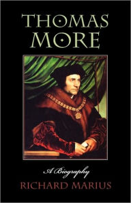 Title: Thomas More: A Biography / Edition 1, Author: Richard Marius