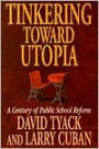 Tinkering toward Utopia: A Century of Public School Reform / Edition 1