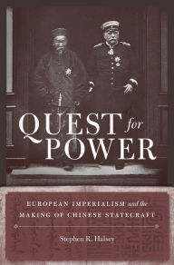 Title: Quest for Power: European Imperialism and the Making of Chinese Statecraft, Author: Stephen R. Halsey