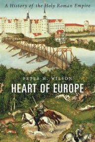 Title: Heart of Europe: A History of the Holy Roman Empire, Author: Peter H. Wilson