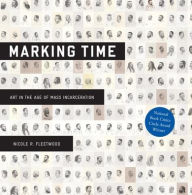 Title: Marking Time: Art in the Age of Mass Incarceration, Author: Nicole R. Fleetwood