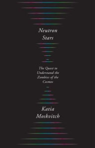 Title: Neutron Stars: The Quest to Understand the Zombies of the Cosmos, Author: Katia Moskvitch