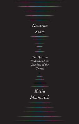 Neutron Stars: The Quest to Understand the Zombies of the Cosmos