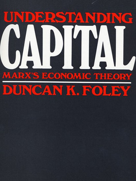 Understanding Capital: Marx's Economic Theory / Edition 1 By Duncan K ...