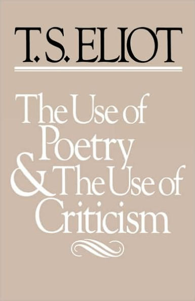 The Use of Poetry and Use of Criticism: Studies in the Relation of Criticism to Poetry in England / Edition 1