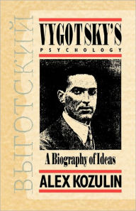 Title: Vygotsky's Psychology: A Biography of Ideas, Author: Alex Kozulin
