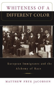 Whiteness of a Different Color: European Immigrants and the Alchemy of Race / Edition 1