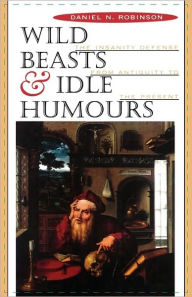 Title: Wild Beasts and Idle Humours: The Insanity Defense from Antiquity to the Present / Edition 1, Author: Daniel N. Robinson
