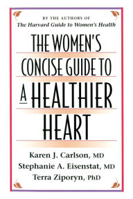 Title: The Women's Concise Guide to a Healthier Heart, Author: Karen J. Carlson M.D.