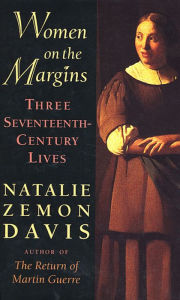 Title: Women on the Margins: Three Seventeenth-Century Lives / Edition 1, Author: Natalie Zemon Davis