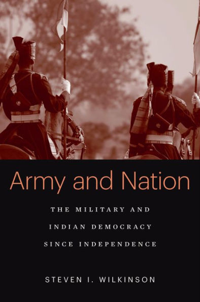 Army and Nation: The Military and Indian Democracy since Independence