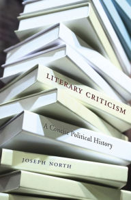 Title: Literary Criticism: A Concise Political History, Author: Joseph North