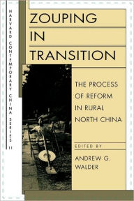 Title: Zouping in Transition: The Process of Reform in Rural North China / Edition 1, Author: Andrew G. Walder