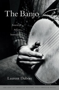 Title: The Banjo: America's African Instrument, Author: Laurent Dubois