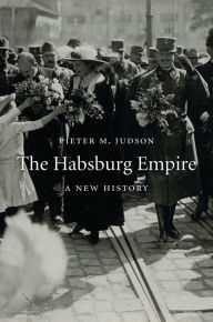 Title: The Habsburg Empire: A New History, Author: Pieter M. Judson