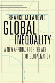 Title: Global Inequality: A New Approach for the Age of Globalization, Author: Branko Milanovic