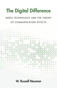 Title: The Digital Difference: Media Technology and the Theory of Communication Effects, Author: W. Russell Neuman
