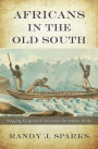 Africans in the Old South: Mapping Exceptional Lives across the Atlantic World