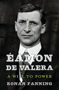 Title: Éamon de Valera: A Will to Power, Author: Ronan Fanning