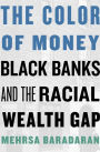 The Color of Money: Black Banks and the Racial Wealth Gap