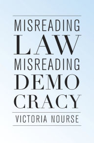 Title: Misreading Law, Misreading Democracy, Author: Victoria Nourse