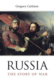 Title: Russia: The Story of War, Author: Gregory Carleton