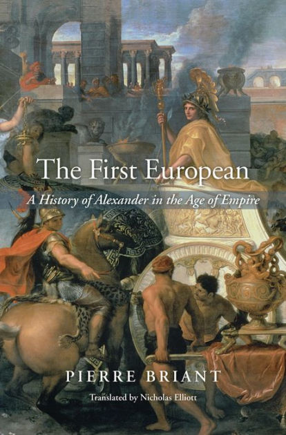 The First European: A History of Alexander in the Age of Empire|Hardcover