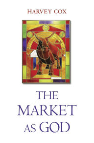 Title: The Market as God, Author: Harvey Cox