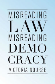 Title: Misreading Law, Misreading Democracy, Author: Victoria Nourse