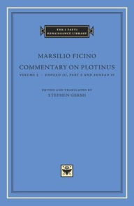 Title: Commentary on Plotinus, Volume 5: <i>Ennead III</i>, Part 2, and <i>Ennead IV</i>, Author: Marsilio Ficino