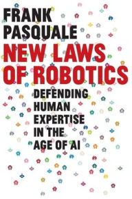 Title: New Laws of Robotics: Defending Human Expertise in the Age of AI, Author: Frank Pasquale