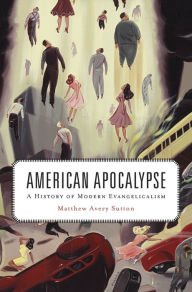 Title: American Apocalypse: A History of Modern Evangelicalism, Author: Matthew Avery Sutton
