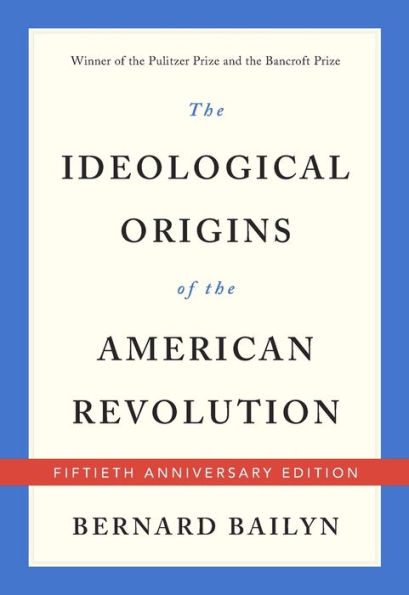 The Ideological Origins of the American Revolution (Fiftieth Anniversary Edition)