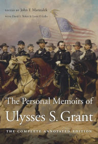Title: The Personal Memoirs of Ulysses S. Grant: The Complete Annotated Edition, Author: Ulysses S. Grant