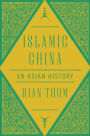Islamic China: An Asian History