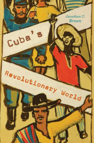 Title: Cuba's Revolutionary World, Author: Jonathan C. Brown