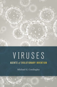 Title: Viruses: Agents of Evolutionary Invention, Author: Michael G. Cordingley