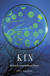 Title: Kin: How We Came to Know Our Microbe Relatives, Author: John L. Ingraham