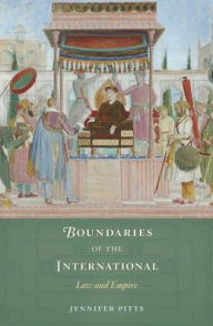 Title: Boundaries of the International: Law and Empire, Author: Jennifer Pitts