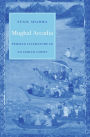 Mughal Arcadia: Persian Literature in an Indian Court