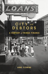 Title: City of Debtors: A Century of Fringe Finance, Author: Anne Fleming
