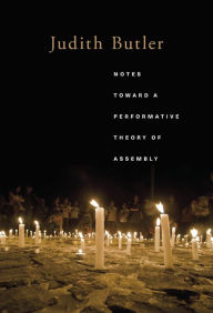 Title: Notes Toward a Performative Theory of Assembly, Author: Judith Butler