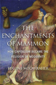 Free download e pdf books The Enchantments of Mammon: How Capitalism Became the Religion of Modernity 9780674984615 English version
