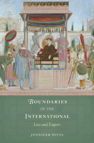 Title: Boundaries of the International: Law and Empire, Author: Jennifer Pitts